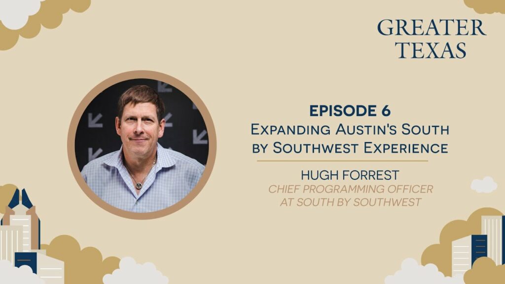 Expanding Austin's South by Southwest Experience with Hugh Forrest